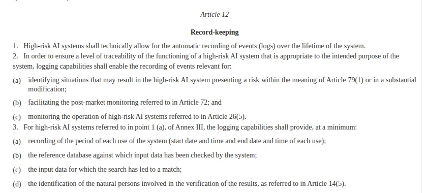 EU AI Act Article 12, record-keeping, in the consolidated text on EUR-Lex: high-risk AI systems shall technically allow for the automatic recording of events over the lifetime of the system