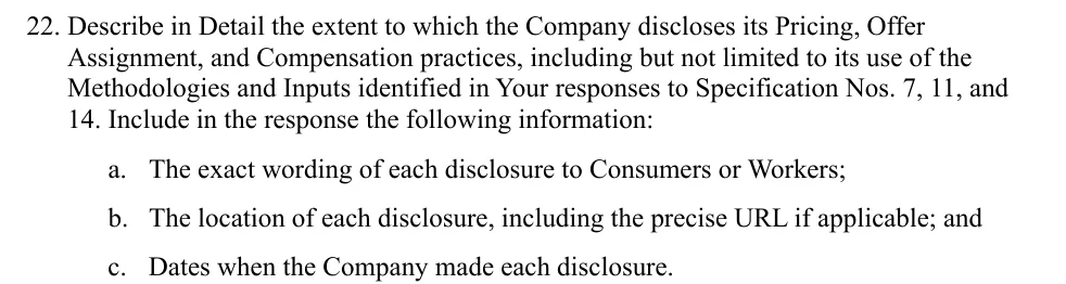 Specification 22 of the FTC's 6(b) order: the exact wording of each disclosure to consumers or workers, its location including the precise URL, and the dates of each disclosure