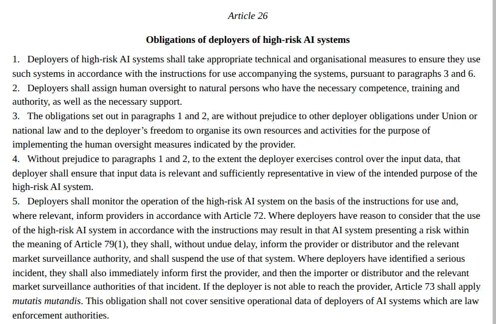 Article 26(1) to 26(5) of the consolidated EU AI Act on EUR-Lex: deployers use high-risk systems according to the instructions for use, assign competent human oversight, check input data, monitor operation and report serious incidents to the provider