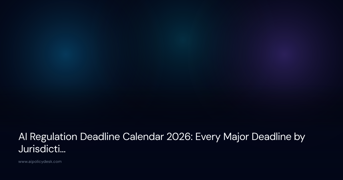AI Regulation Deadline Calendar 2026: Every Major Deadline by Jurisdiction