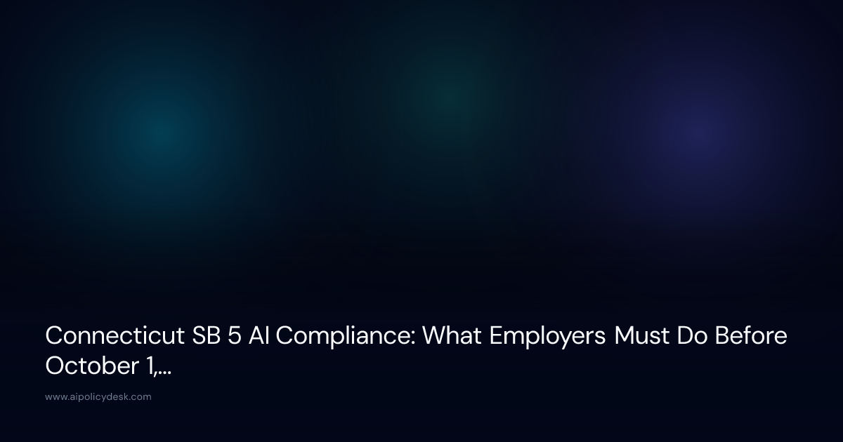 Connecticut SB 5 AI Compliance: What Employers Must Do Before October 1, 2026