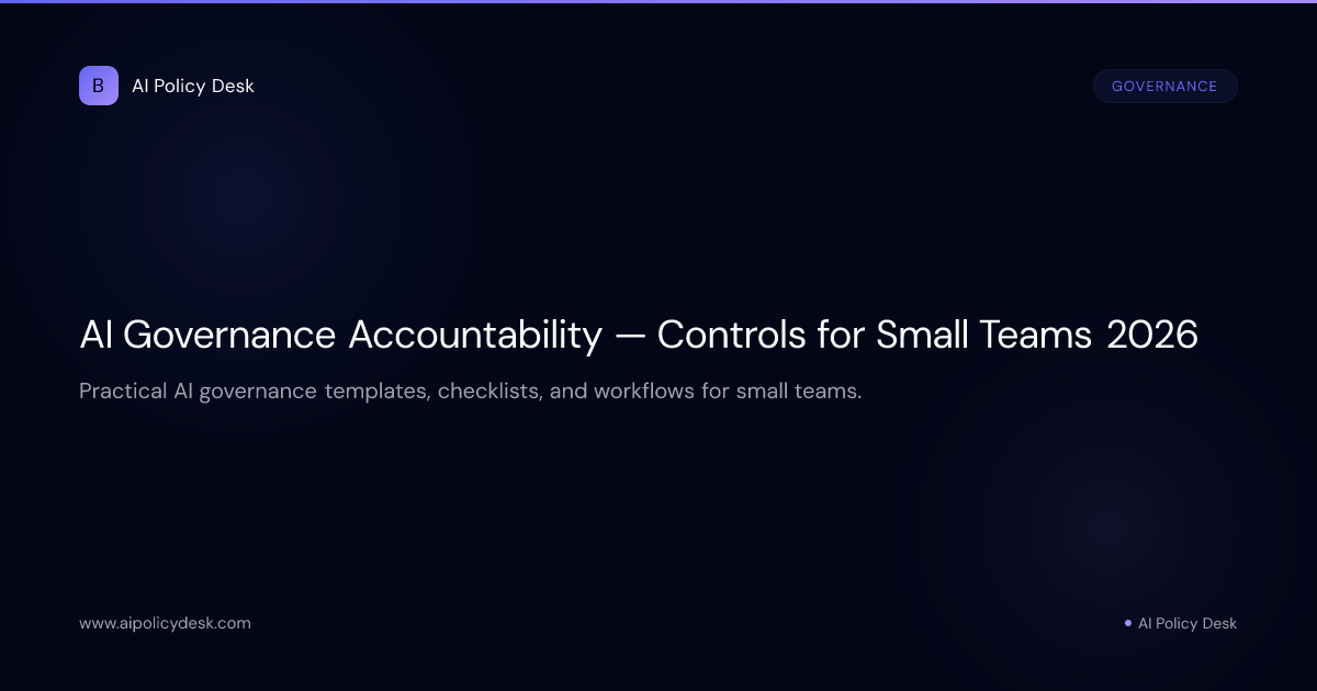 AI Governance Accountability — Controls for Small Teams 2026