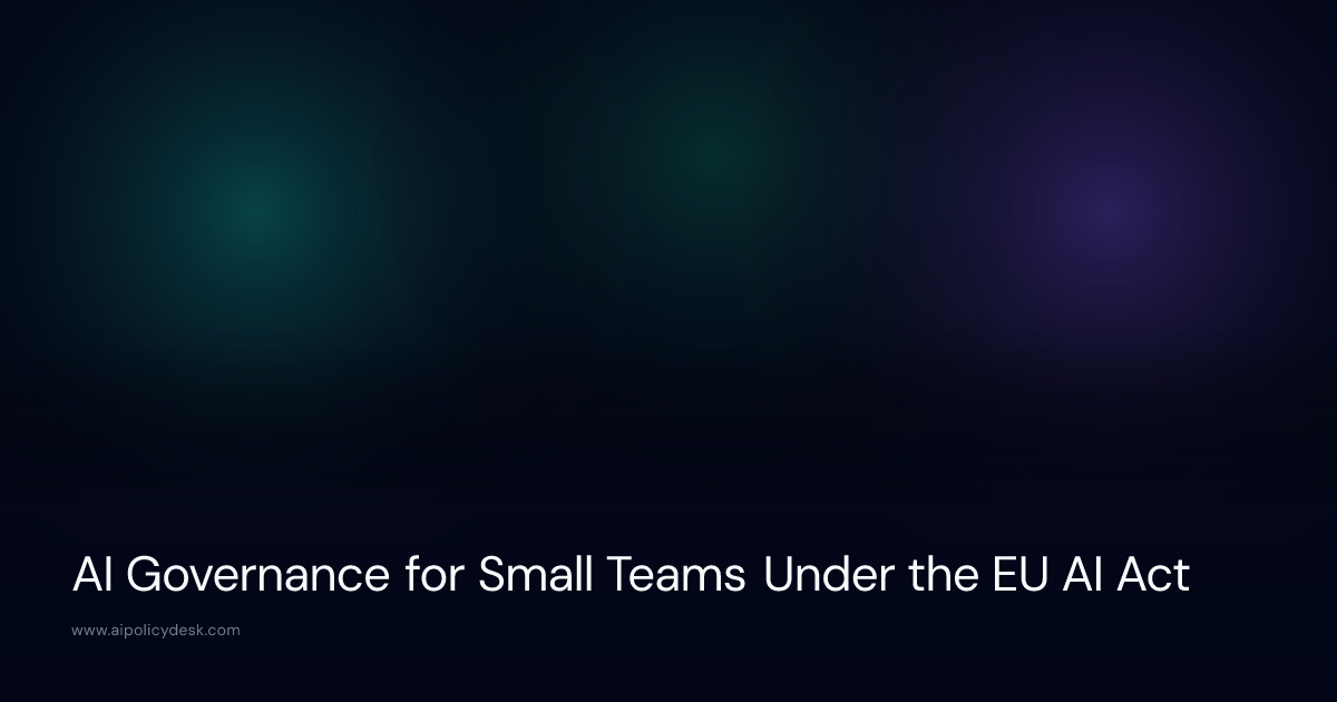 AI Governance for Small Teams Under the EU AI Act