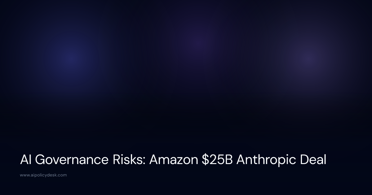 AI Governance Risks: Amazon $25B Anthropic Deal