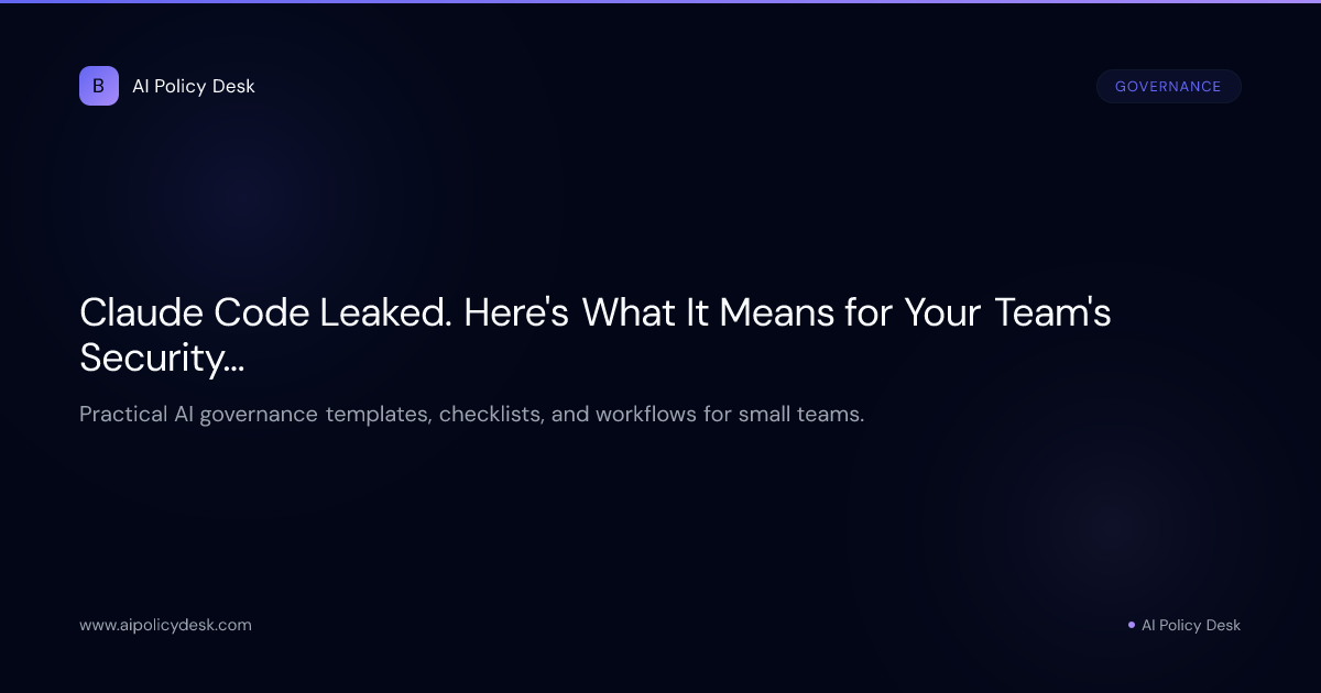 Claude Code Leaked. Here's What It Means for Your Team's Security Policy.