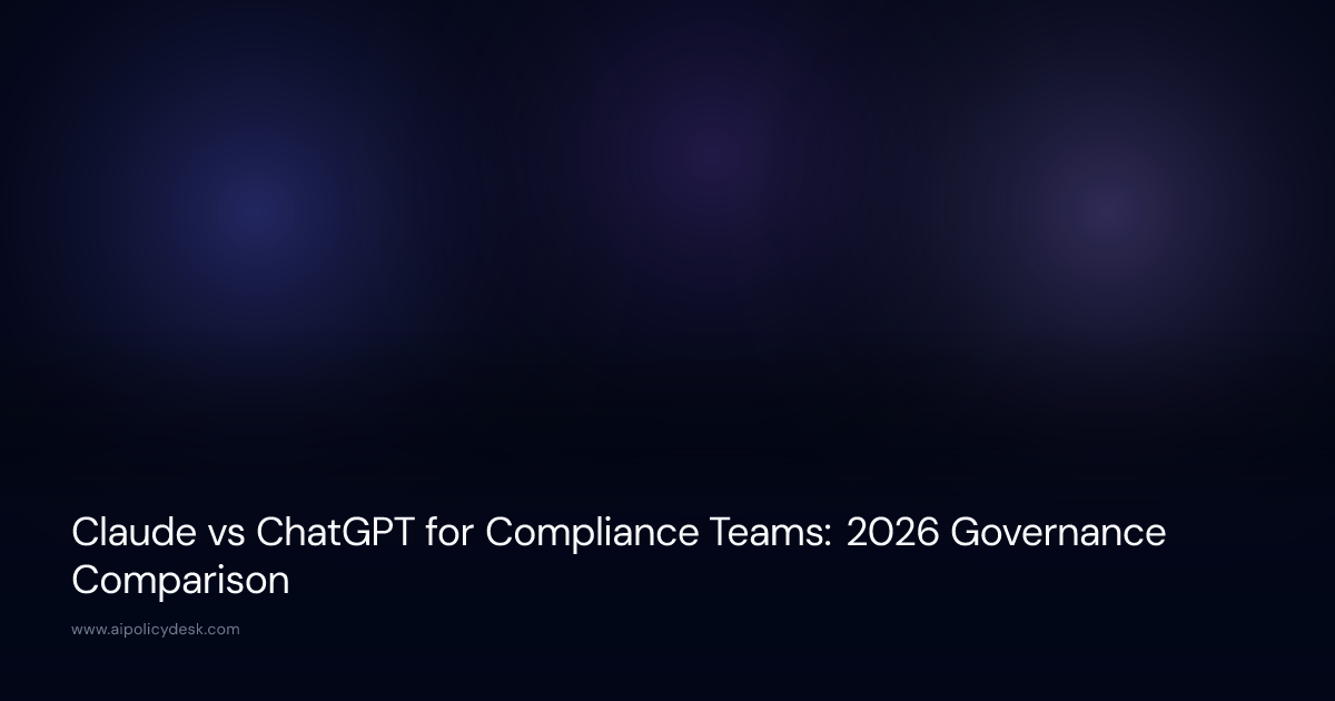 Claude vs ChatGPT for Compliance Teams: 2026 Governance Comparison