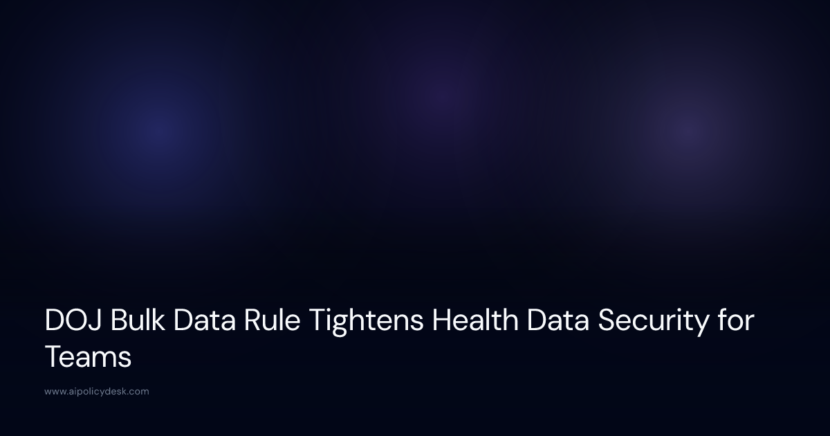 DOJ Bulk Data Rule Tightens Health Data Security for Teams