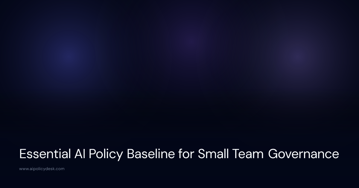 Essential AI Policy Baseline for Small Team Governance