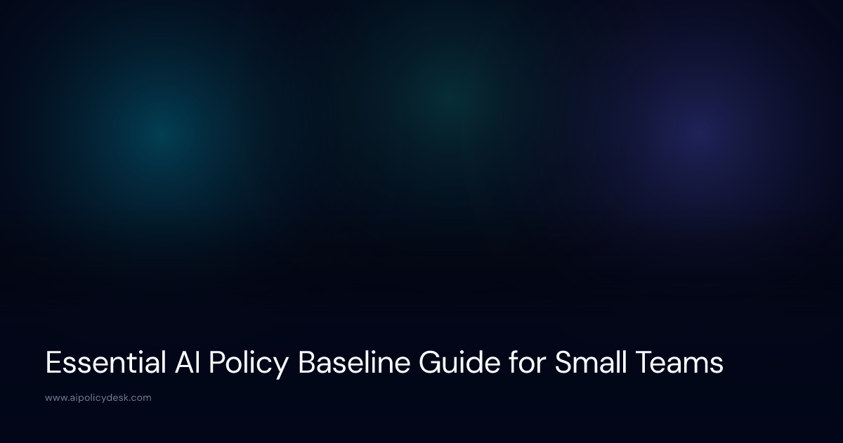Essential AI Policy Baseline Guide for Small Teams