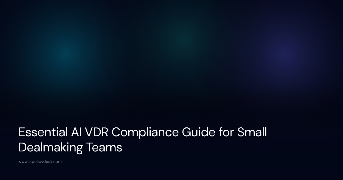 Essential AI VDR Compliance Guide for Small Dealmaking Teams