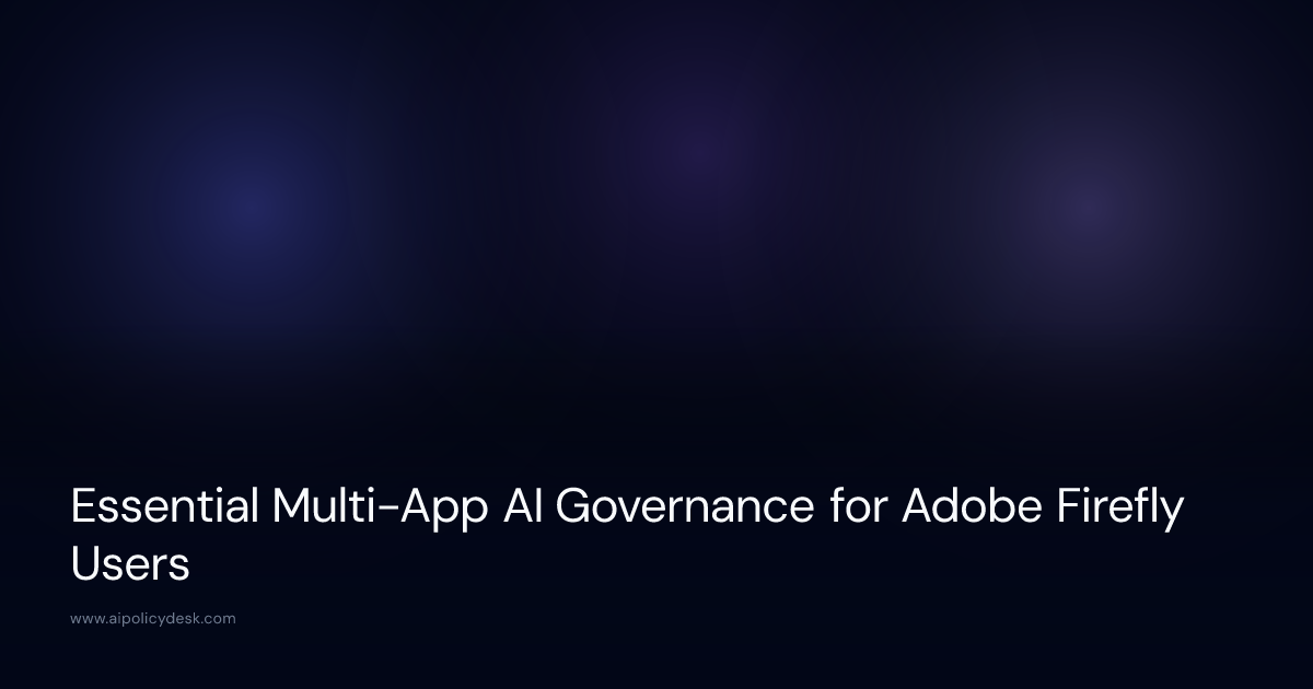 Essential Multi-App AI Governance for Adobe Firefly Users