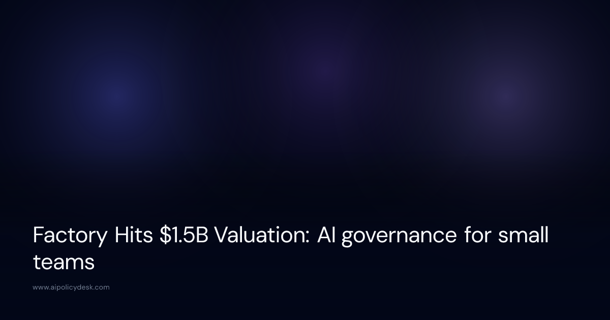 Factory Hits $1.5B Valuation: AI governance for small teams