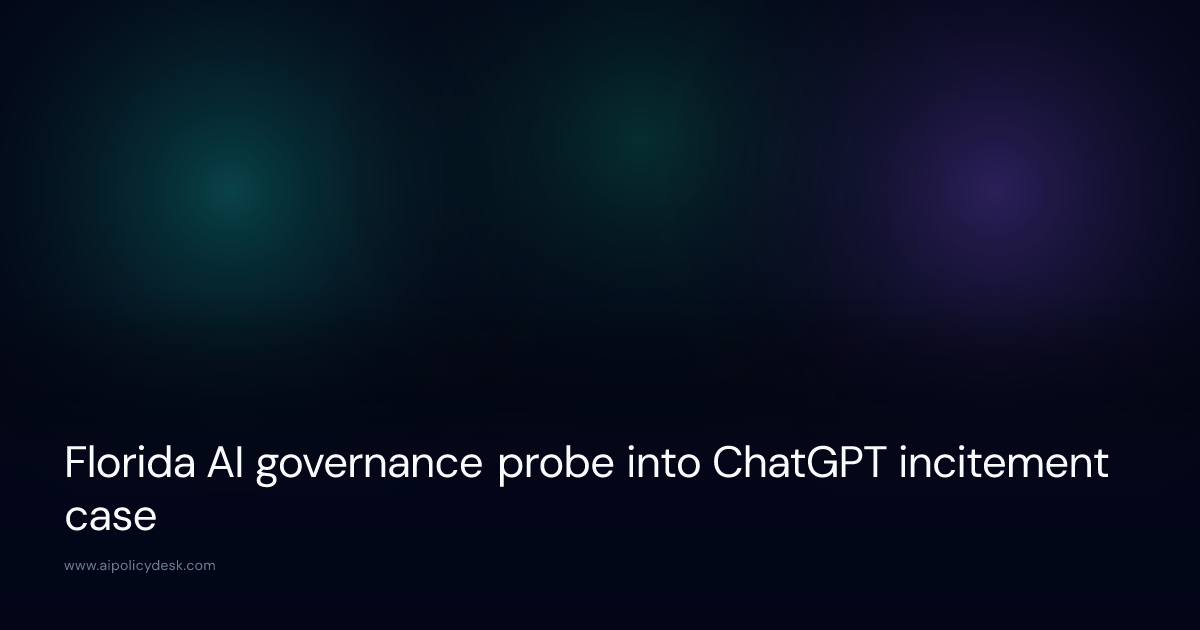 Florida AI governance probe into ChatGPT incitement case