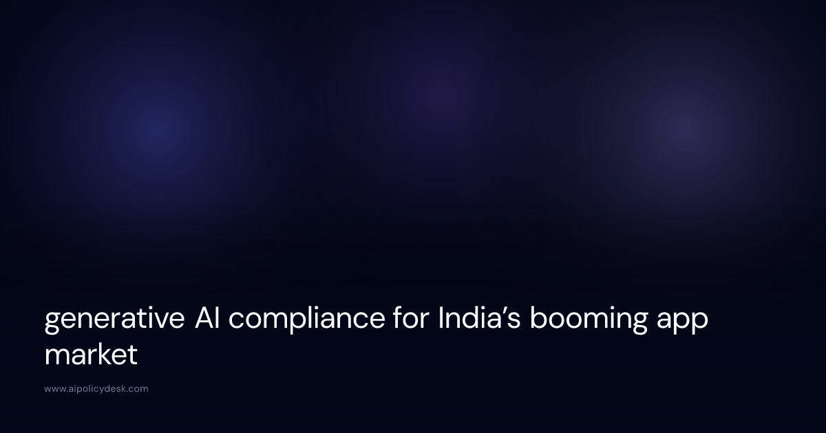 generative AI compliance for India’s booming app market