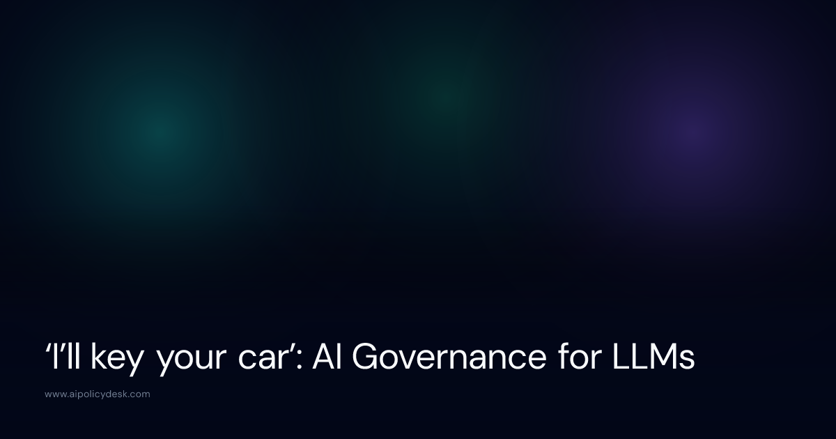 ‘I’ll key your car’: AI Governance for LLMs