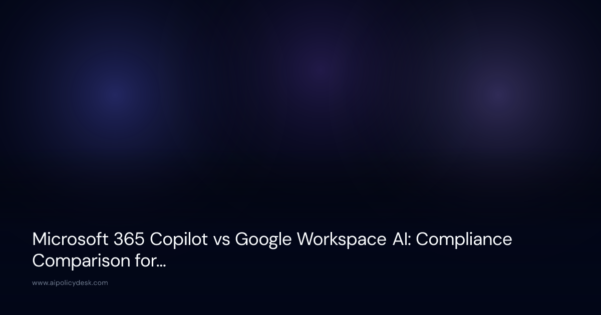 Microsoft 365 Copilot vs Google Workspace AI: Compliance Comparison for Small Teams