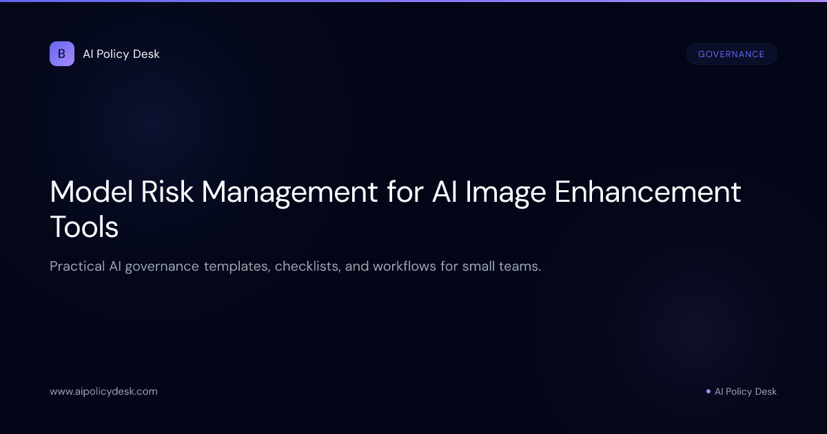 Model Risk Management for AI Image Enhancement Tools