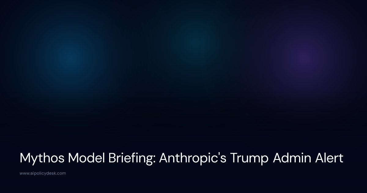 Mythos Model Briefing: Anthropic's Trump Admin Alert