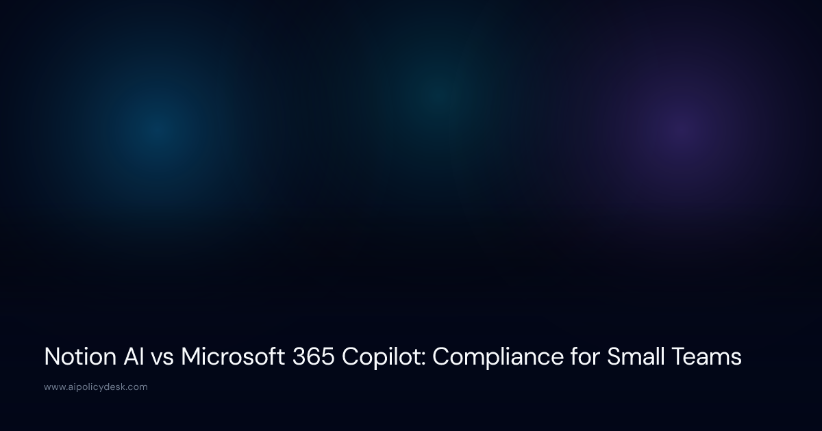 Notion AI vs Microsoft 365 Copilot: Compliance for Small Teams