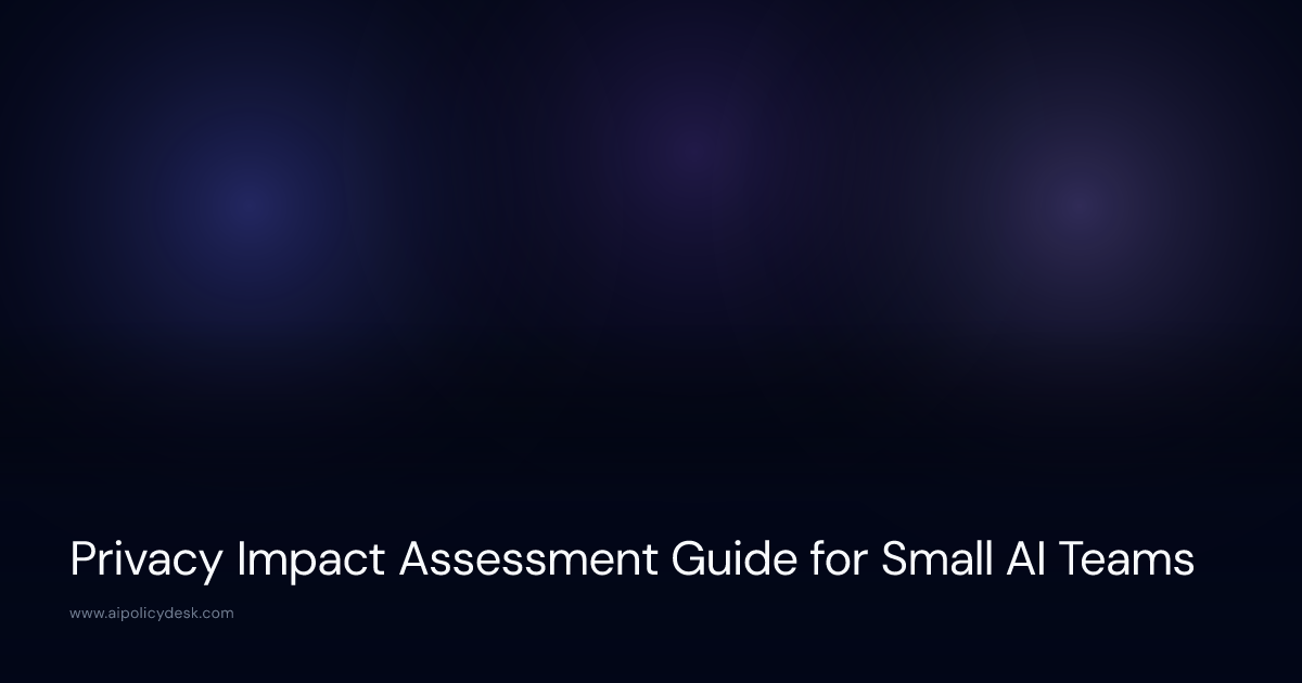Privacy Impact Assessment Guide for Small AI Teams