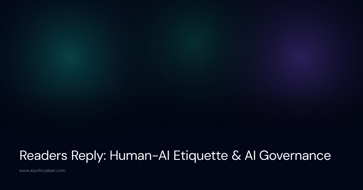 Readers Reply: Human-AI Etiquette & AI Governance