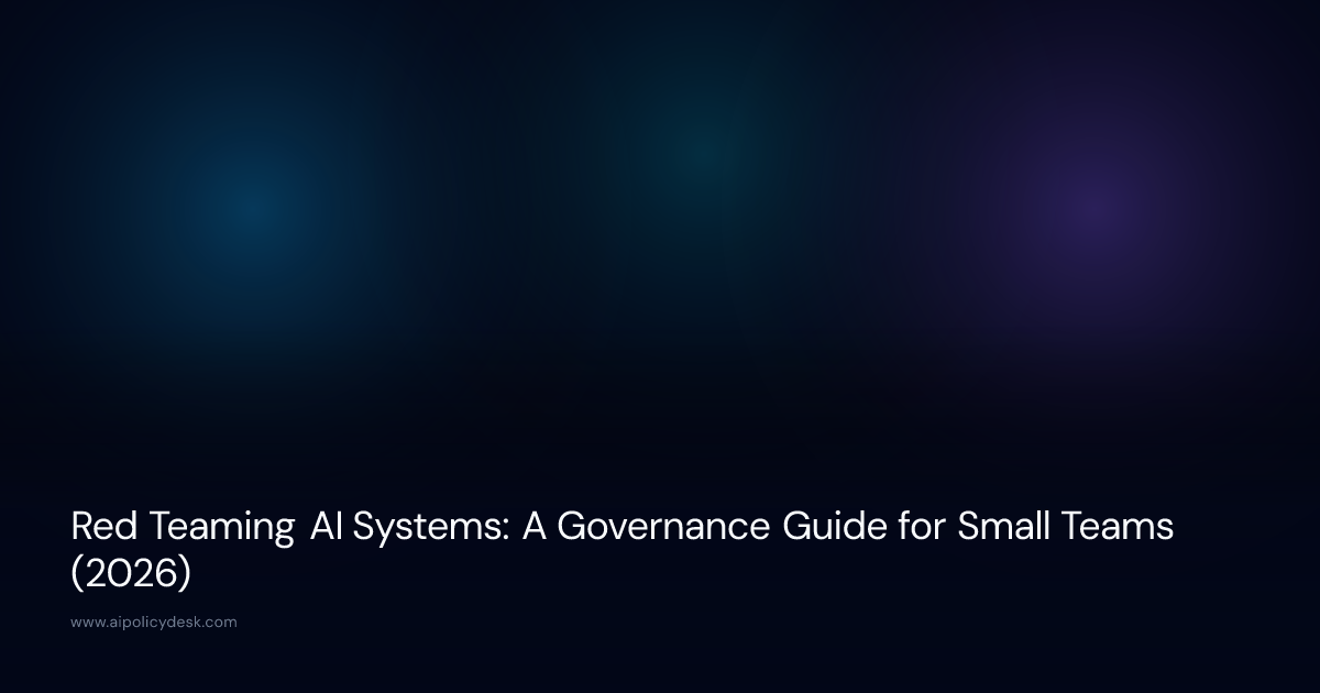 Red Teaming AI Systems: A Governance Guide for Small Teams (2026)