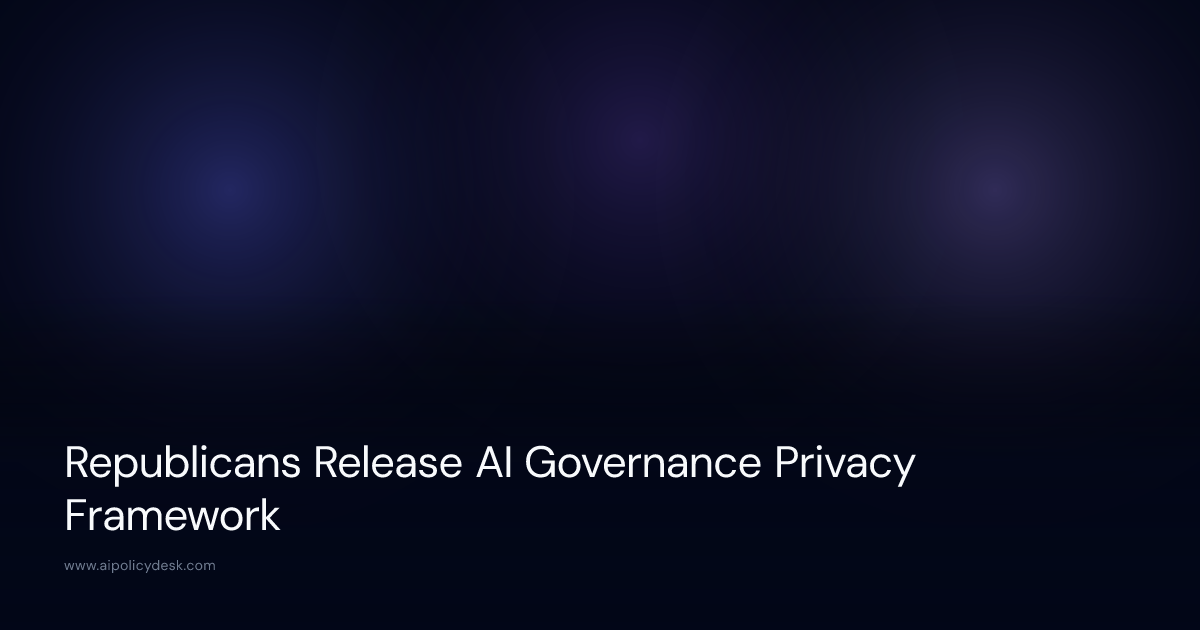 Republicans Release AI Governance Privacy Framework
