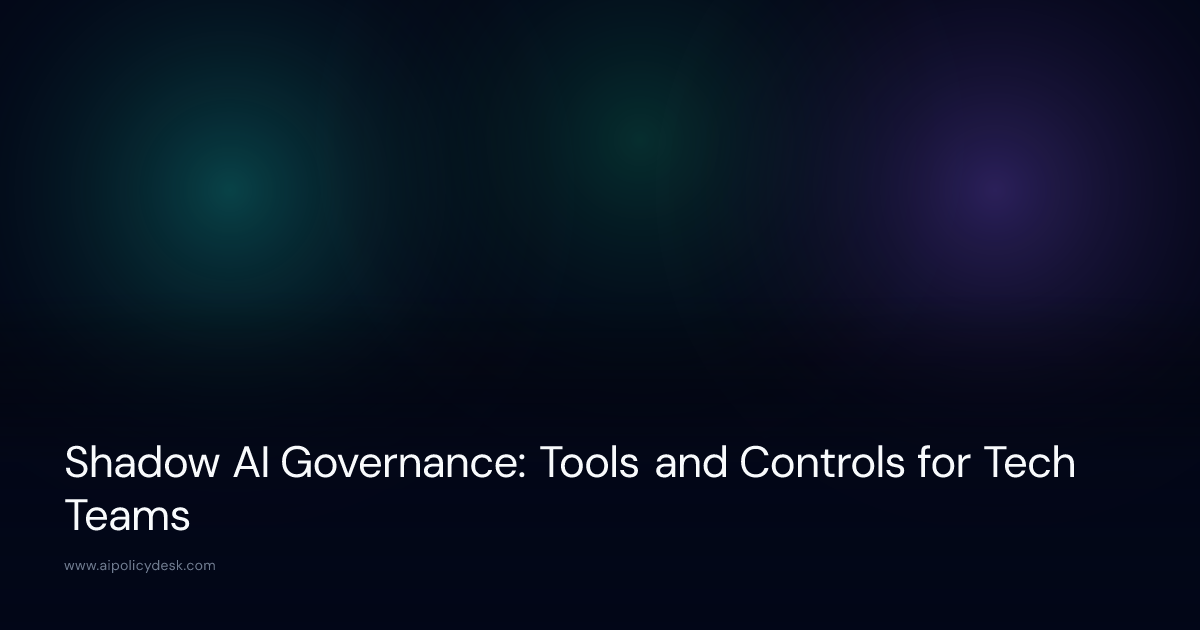 Shadow AI Governance: Tools and Controls for Tech Teams
