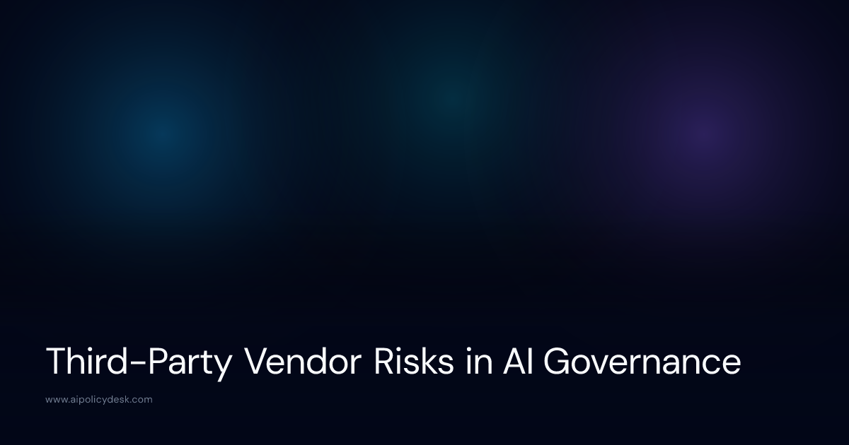 Third-Party Vendor Risks in AI Governance