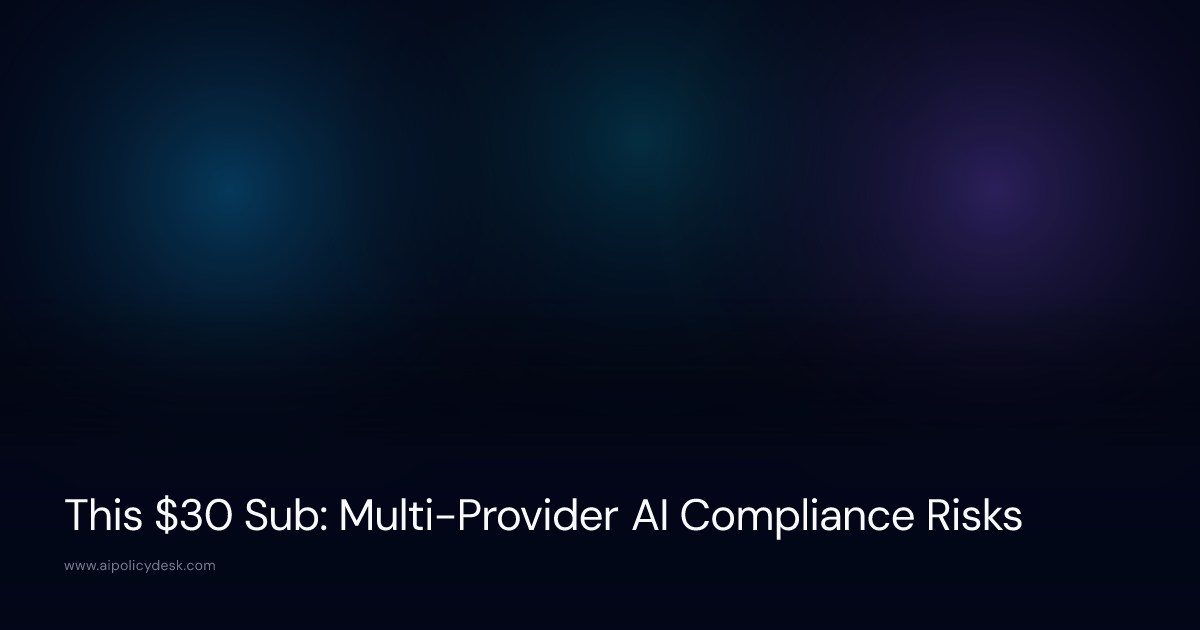 This $30 Sub: Multi-Provider AI Compliance Risks