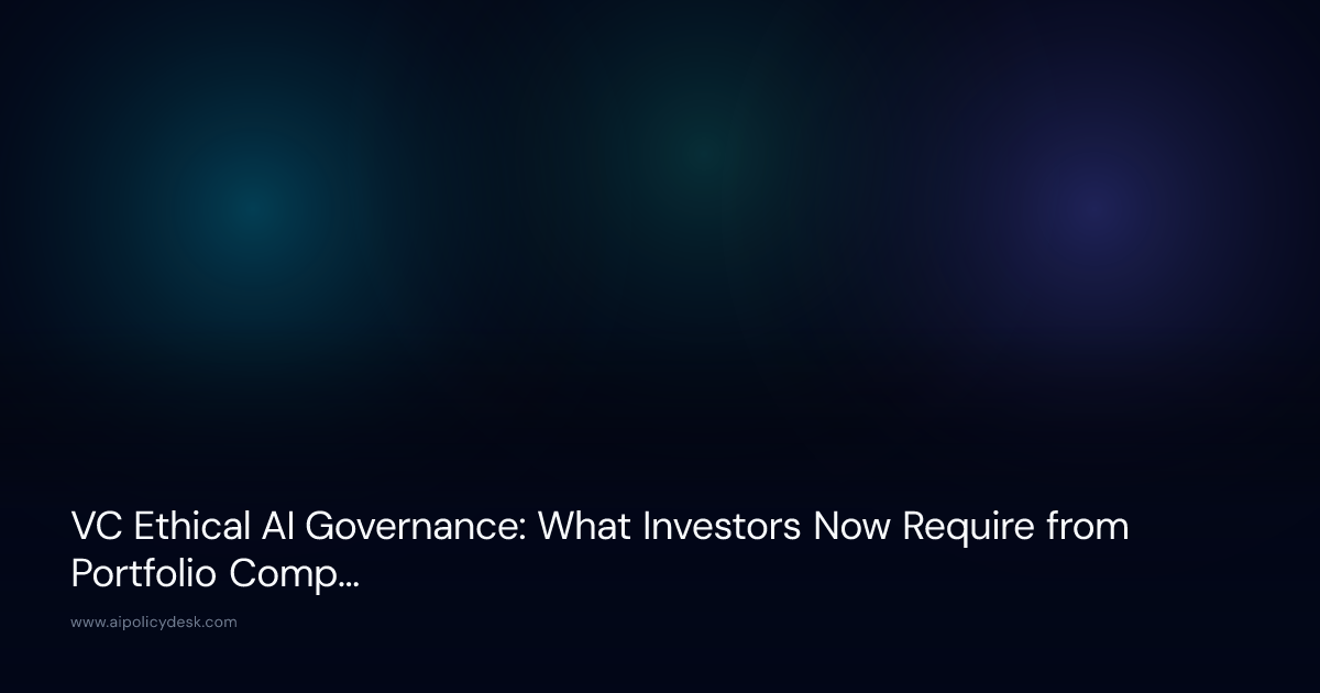VC Ethical AI Governance: What Investors Now Require from Portfolio Companies (2026)