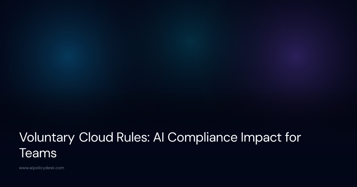 Voluntary Cloud Rules: AI Compliance Impact for Teams