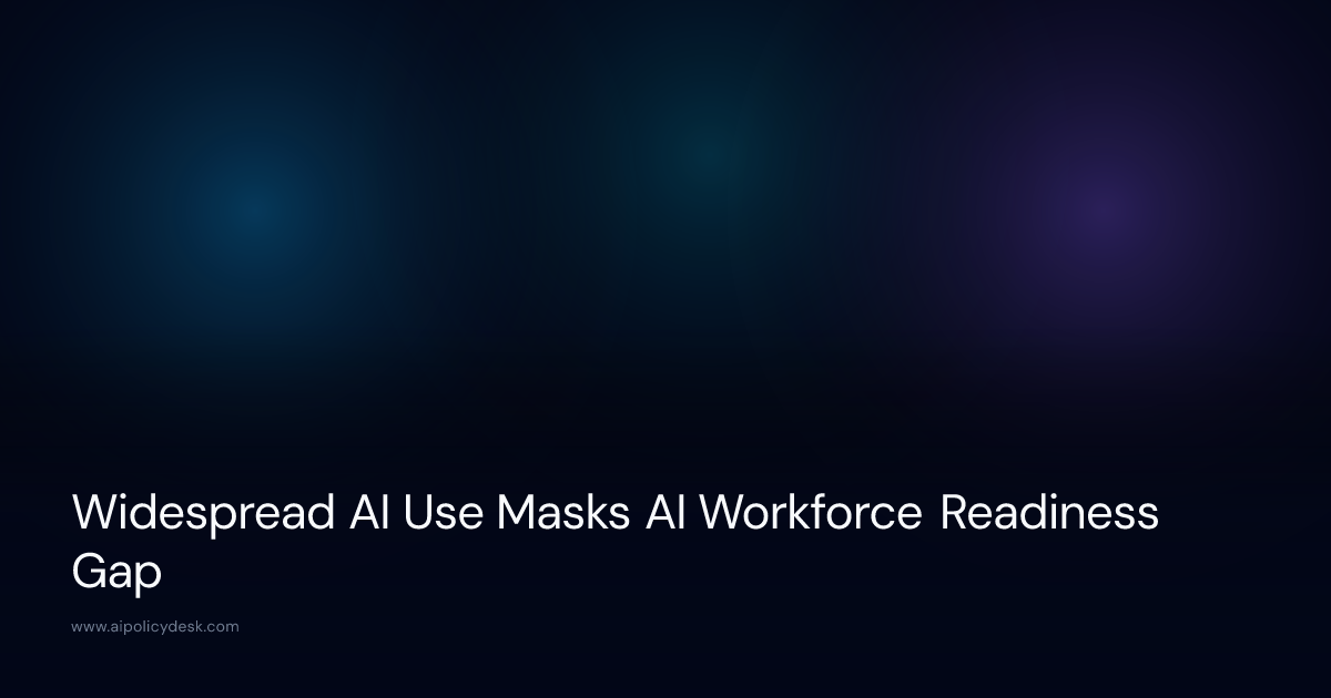 Widespread AI Use Masks AI Workforce Readiness Gap