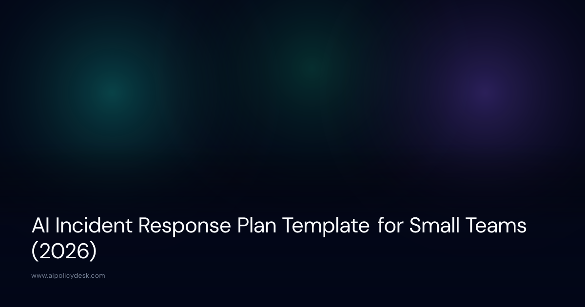 AI Incident Response Plan Template for Small Teams (2026)