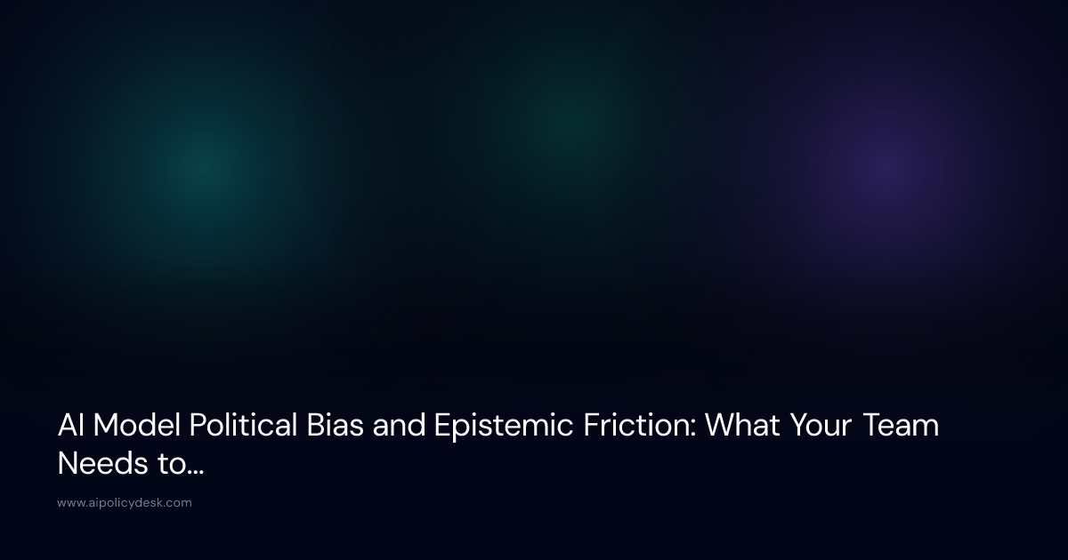 AI Model Political Bias and Epistemic Friction: What Your Team Needs to Know