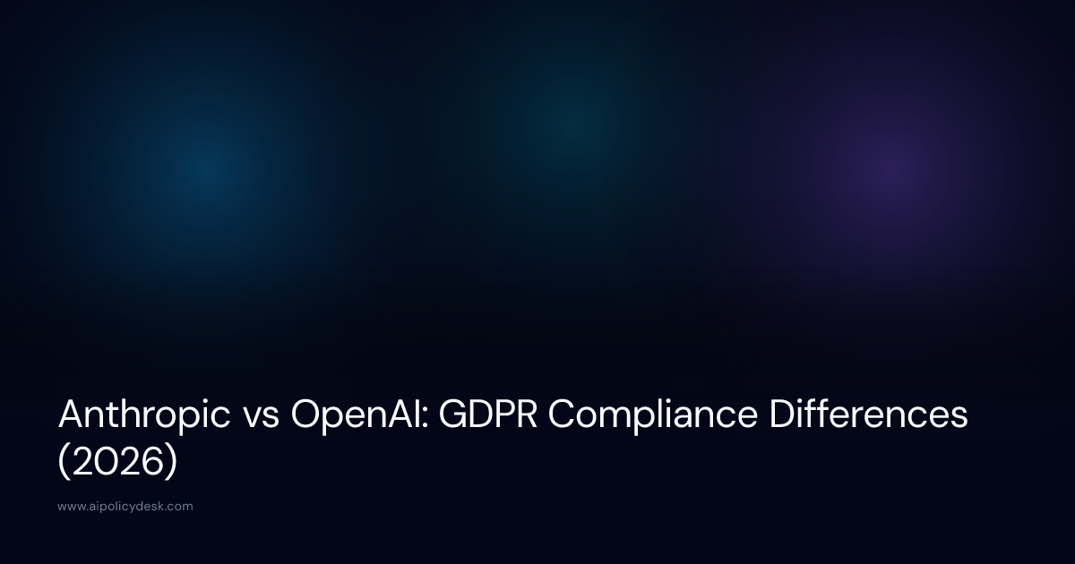 Anthropic vs OpenAI: GDPR Compliance Differences (2026)