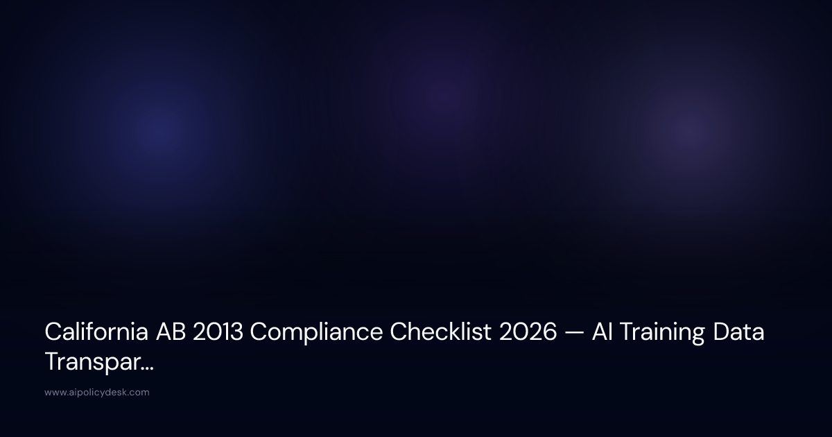 California AB 2013 Compliance Checklist 2026 — AI Training Data Transparency