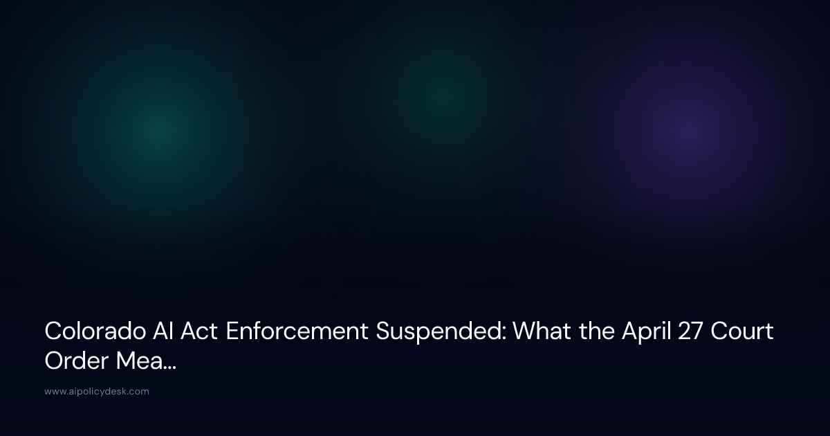 Colorado AI Act Enforcement Suspended: What the April 27 Court Order Means