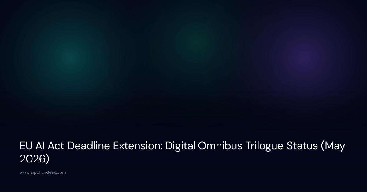 EU AI Act Deadline Extension: Digital Omnibus Trilogue Status (May 2026)