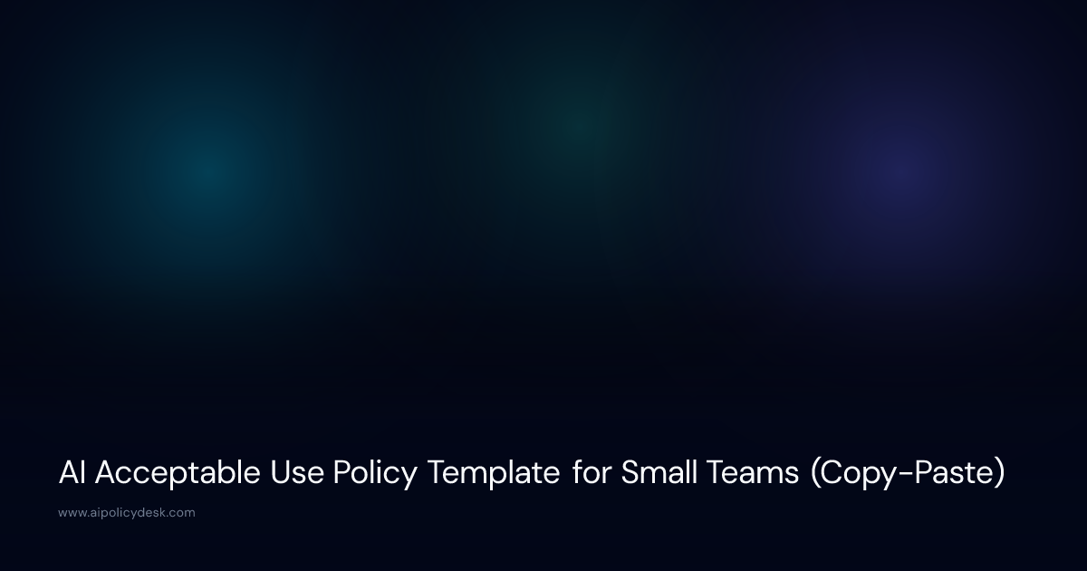 AI Acceptable Use Policy Template for Small Teams (Copy-Paste)