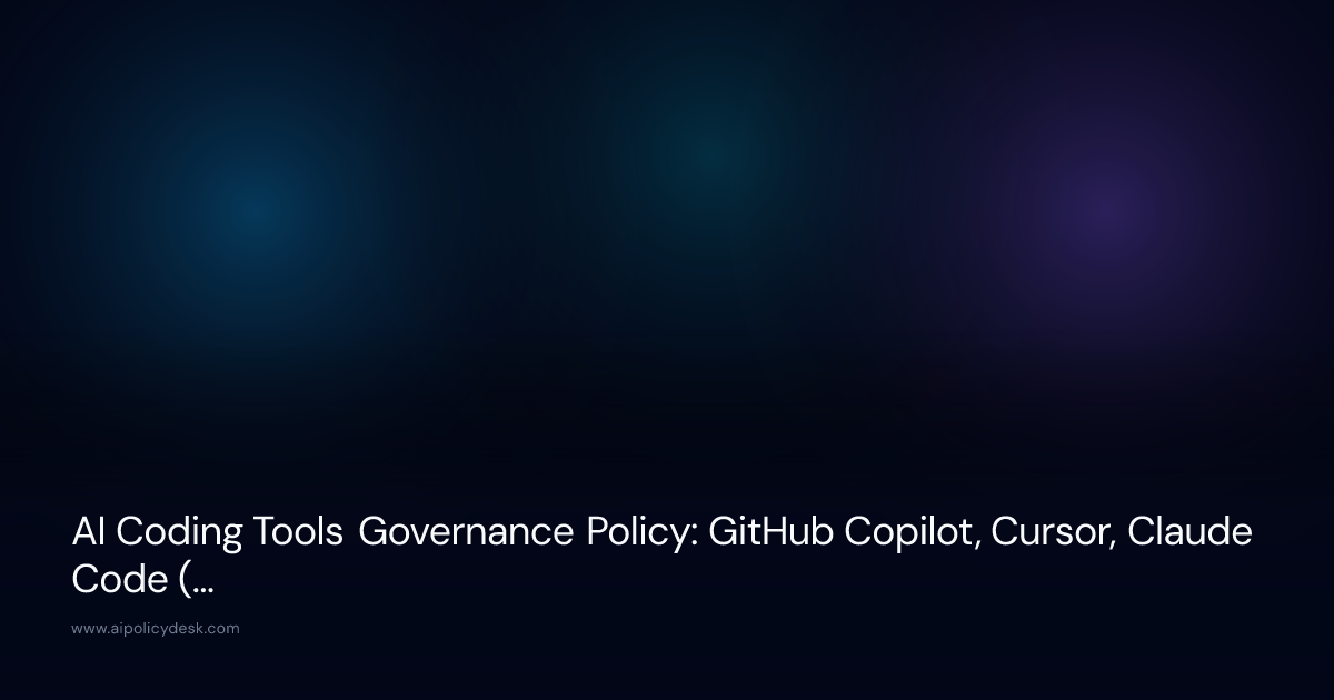 AI Coding Tools Governance Policy: GitHub Copilot, Cursor, Claude Code (2026)